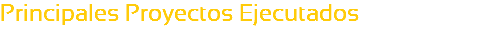 Principales Proyectos Ejecutados